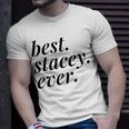 Best Stacey Ever Name Personalized Woman Girl Bff Friend Unisex T-Shirt Gifts for Him