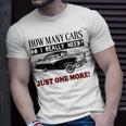 How Many Cars Do I Really Need One More Car T-shirt Gifts for Him
