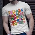 You Are Exactly Where You Need To Be T-Shirt Gifts for Him