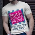 Funny Back Body Hurts Quote Health Care Worker Unisex T-Shirt Gifts for Him