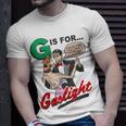 G Is For Gaslight Gaslighting Isn’T Real Unisex T-Shirt Gifts for Him