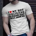 I Love My Girlfriend I Love My Hot Girlfriend So Stay Away Unisex T-Shirt Gifts for Him