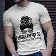 I Match Energy So How We Gon Act Today Funny Sarcasm Quotes Unisex T-Shirt Gifts for Him
