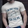 Im Only Here For The Pie Funny Thanksgiving Family Thanksgiving Funny Gifts Unisex T-Shirt Gifts for Him