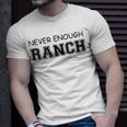 Never Enough Ranch Dressing For Ranch Dressing Lovers Unisex T-Shirt Gifts for Him