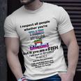 I Respect All People Whether Youre Trans Straight Gay Unisex T-Shirt Gifts for Him