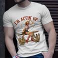 Retro Cowgirl Roping Im Acting Up Western Country Cowboy Gift For Womens Unisex T-Shirt Gifts for Him
