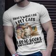 Thats What I Do I Pet Cats I Read Books And I Forget Things Unisex T-Shirt Gifts for Him