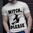 Witch Please WitchHalloween T Halloween T-Shirt Gifts for Him