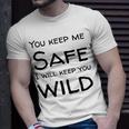 You Keep Me Safe I Will Keep You Wild Unisex T-Shirt Gifts for Him