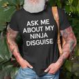 Ask Me About My Ninja Disguise Funny Unisex T-Shirt Gifts for Old Men