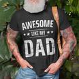 Awesome Like My Dad Sayings Funny Ideas For Fathers Day Gift For Women Unisex T-Shirt Gifts for Old Men