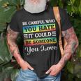 Be Careful It Could Be Someone You Love Lgbt Pride Month Unisex T-Shirt Gifts for Old Men