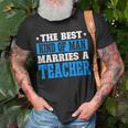 Best Kind Of Man Marries A Teacher Husband Of A Teacher Gift For Mens Gift For Women Unisex T-Shirt Gifts for Old Men