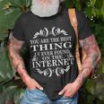 You Are The Best Thing I V Ever Found On The Internet T-Shirt Gifts for Old Men