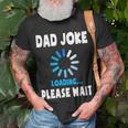 Dad Joke Loading Funny Fathers Day For Dad Dad Jokes Unisex T-Shirt Gifts for Old Men