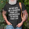Do Not Give Me A Cigarette Under Any Circumstances Funny Unisex T-Shirt Gifts for Old Men