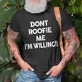 Don’T Roofie Me Im Willing Funny Dont Roofie Me Im Unisex T-Shirt Gifts for Old Men