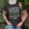 Don’T Torture Yourself That’S My Job Apparel T-Shirt Gifts for Old Men