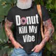 Donut Kill My Vibe Funny Doughnut Unisex T-Shirt Gifts for Old Men