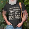 I Never Dreamed Id Grow Up To Be A Supper Sexy Dog Dad T-shirt Gifts for Old Men
