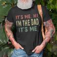 Fathers Day Vintage Its Me Hi Im The Dad Its Me Dad Quote Unisex T-Shirt Gifts for Old Men