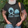 Feed Eggs I Think You Should Leave Unisex T-Shirt Gifts for Old Men