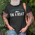 Funny Boating Boat Gift Life Better On Boat Captain Unisex T-Shirt Gifts for Old Men