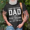 Funny Fathers Day I Have Two Titles Dad And Electrician Unisex T-Shirt Gifts for Old Men