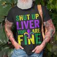 Funny Mardi Gras Parade Outfit Shut Up Liver Youre Fine Unisex T-Shirt Gifts for Old Men