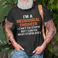 Funny Mechanical Engineer I Cant Fix Stupid Unisex T-Shirt Gifts for Old Men