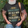 Funny Pickleball Player Never Underestimate An Old Man Unisex T-Shirt Gifts for Old Men