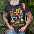 G Pa Grandpa Gift Im Called G Pa Because Im Too Cool To Be Called Grandfather Unisex T-Shirt Gifts for Old Men