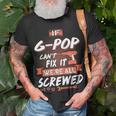 G Pop Grandpa Gift If G Pop Cant Fix It Were All Screwed Unisex T-Shirt Gifts for Old Men