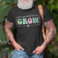 Give Yourself Time To Grow Motivational Growth Mindset Motivational Funny Gifts Unisex T-Shirt Gifts for Old Men