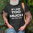 If I Am Too Much Go Find Less Motivation Quote T-Shirt Gifts for Old Men