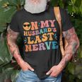 Groovy On My Husbands Last Nerve Funny For Men Husbands Unisex T-Shirt Gifts for Old Men