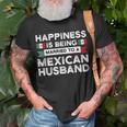 Happiness Is Being Married To A Mexican Husband Mexico Gift For Women Unisex T-Shirt Gifts for Old Men