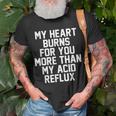 My Heart Burns For You More Than My Acid Reflux T-Shirt Gifts for Old Men