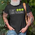 I Cant I Have Pickleball Funny Slogan Pickleball Lover Unisex T-Shirt Gifts for Old Men