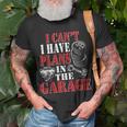 I Cant I Have Plans In The Garage Car Guys Mechanic Mechanic Funny Gifts Funny Gifts Unisex T-Shirt Gifts for Old Men