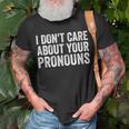I Dont Care About Your Pronouns Anti Pronoun Unisex T-Shirt Gifts for Old Men