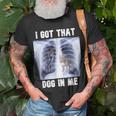 I Got That Dog In Me Xray Meme Unisex T-Shirt Gifts for Old Men