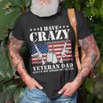 I Have Crazy Veteran Dad And Im Not Afraid To Use Gift Gift For Mens Unisex T-Shirt Gifts for Old Men
