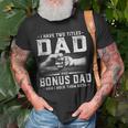 I Have Two Titles Dad And Bonus Dad Fathers Day Men Unisex T-Shirt Gifts for Old Men