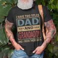 I Have Two Titles Dad And Grandaddy Vintage Fathers Day Gift Gift For Mens Unisex T-Shirt Gifts for Old Men