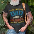 I Have Two Titles Dad And Grandpa Fathers Day Vintage Funny Unisex T-Shirt Gifts for Old Men