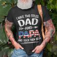 I Have Two Titles Dad And Papa Retro Usa Flag Fathers Day Unisex T-Shirt Gifts for Old Men