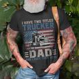 I Have Two Titles Trucker And Dad American Flag 4Th Of July Unisex T-Shirt Gifts for Old Men
