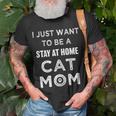I Just Want To Be A Stay At Home Cat Mom Funny Gifts For Mom Funny Gifts Unisex T-Shirt Gifts for Old Men